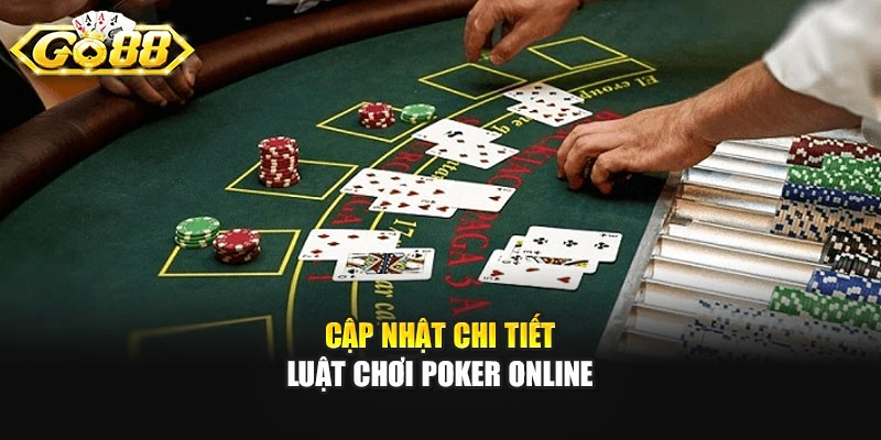 Cập nhật chi tiết luật chơi Poker online