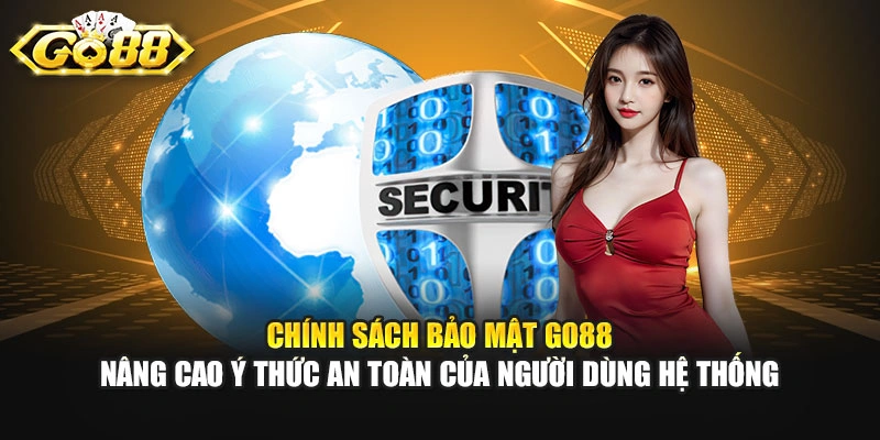 Chính sách bảo mật GO88 nâng cao ý thức an toàn của người dùng hệ thống