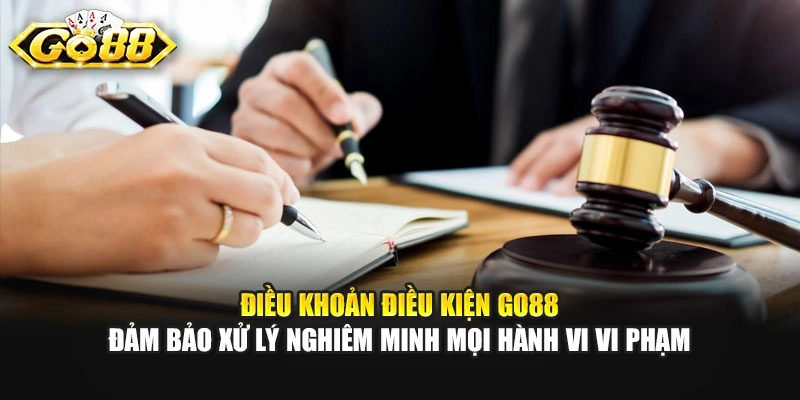Điều khoản điều kiện GO88 đảm bảo xử lý nghiêm minh mọi hành vi vi phạm