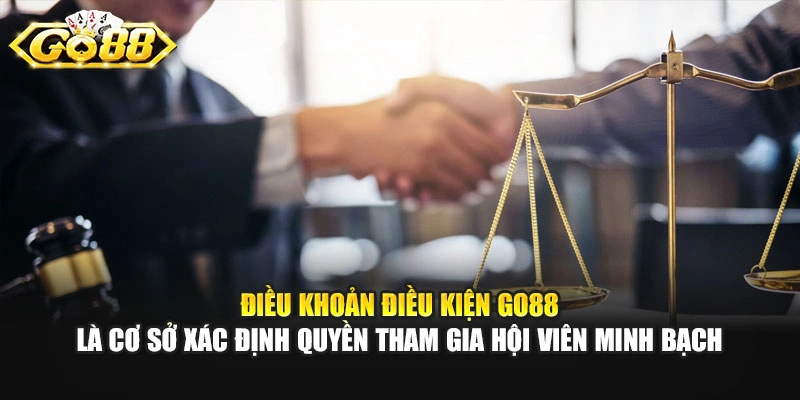 Điều khoản điều kiện GO88 là cơ sở xác định quyền tham gia hội viên minh bạch