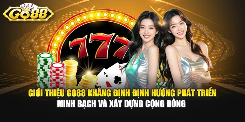 Giới thiệu GO88 khẳng định định hướng phát triển minh bạch và xây dựng cộng đồng