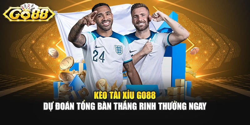 Kèo Tài Xỉu GO88 - Dự Đoán Tổng Bàn Thắng Rinh Thưởng Ngay