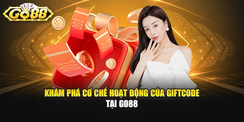 Khám phá cơ chế hoạt động của giftcode tại GO88
