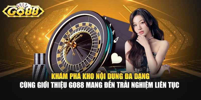 Khám phá kho nội dung đa dạng cùng giới thiệu GO88 mang đến trải nghiệm liên tục