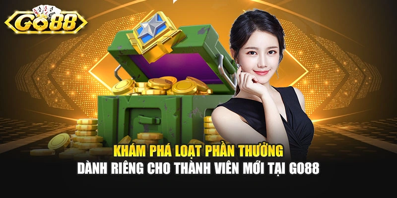 Khám phá loạt phần thưởng dành riêng cho thành viên mới tại GO88