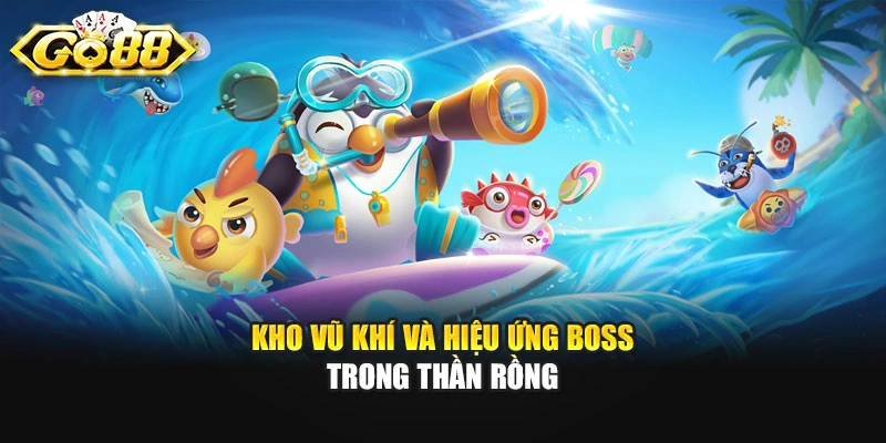 Kho vũ khí và hiệu ứng boss trong Thần Rồng