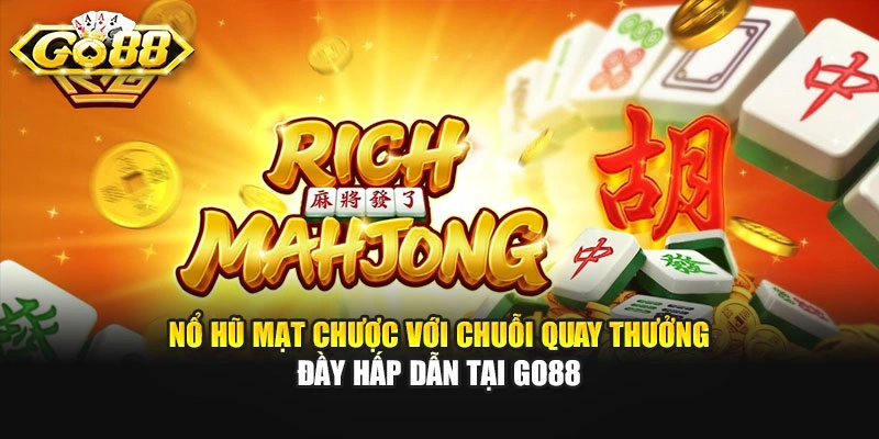 Nổ Hũ Mạt Chược Với Chuỗi Quay Thưởng Đầy Hấp Dẫn Tại GO88