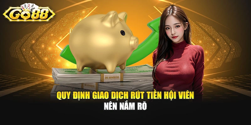 Quy định giao dịch rút tiền hội viên nên nắm rõ