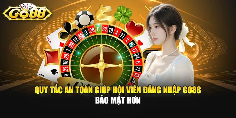 Quy tắc an toàn giúp hội viên đăng nhập GO88 bảo mật hơn