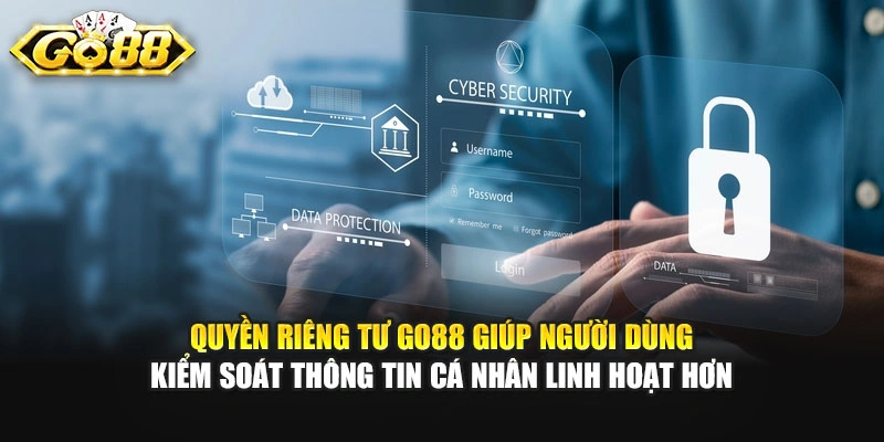 Quyền riêng tư GO88 giúp người dùng kiểm soát thông tin cá nhân linh hoạt hơn