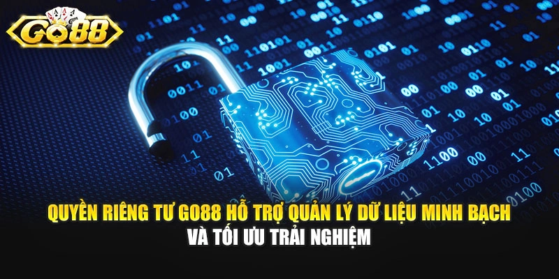 Quyền riêng tư GO88 hỗ trợ quản lý dữ liệu minh bạch và tối ưu trải nghiệm