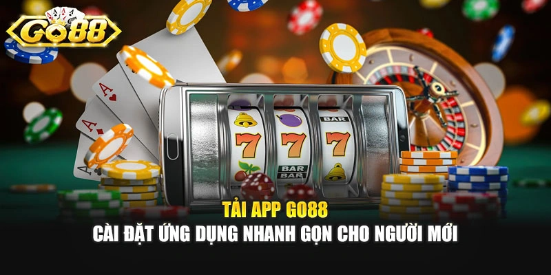 Tải App GO88 - Cài Đặt Ứng Dụng Nhanh Gọn Cho Người Mới
