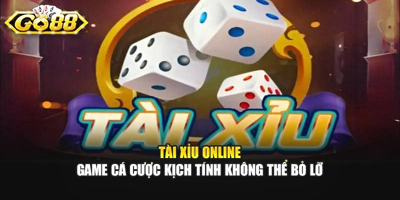 Tài Xỉu Online – Game Cá Cược Kịch Tính Không Thể Bỏ Lỡ