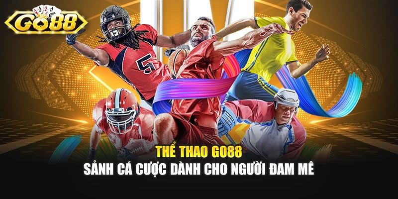 Thể Thao GO88 – Sảnh Cá Cược Dành Cho Người Đam Mê