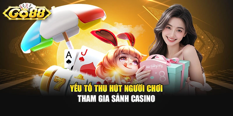Yếu tố thu hút người chơi tham gia sảnh casino